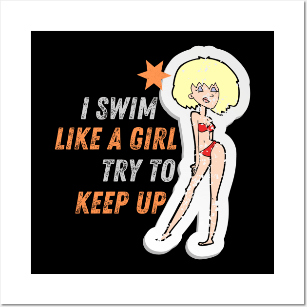 I swim like a girl try to keep up - Blond hair girl T-Shirt Wall Art by GROOVYUnit